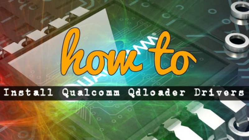 Как да инсталираме Qualcomm QDLoader Driver